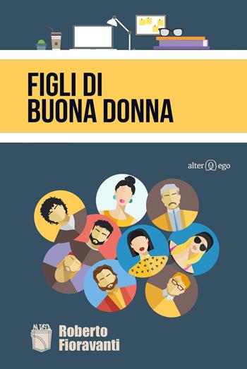 Figli di buona donna - Roberto Fioravanti - Libro Alter Ego 2017 | Libraccio.it