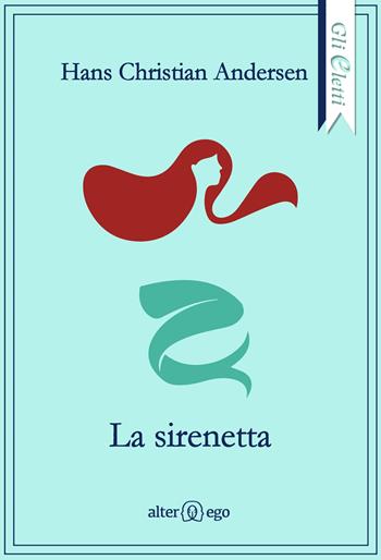 La sirenetta - Hans Christian Andersen - Libro Alter Ego 2019, Gli eletti | Libraccio.it