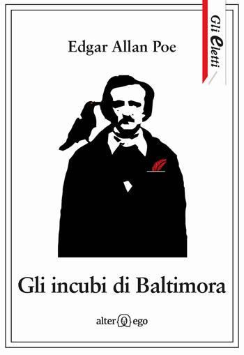 Gli incubi di Baltimora - Edgar Allan Poe - Libro Alter Ego 2017, Gli eletti | Libraccio.it