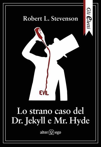 Lo strano caso del Dr. Jekyll e Mr. Hyde - Robert Louis Stevenson - Libro Alter Ego 2017, Gli eletti | Libraccio.it