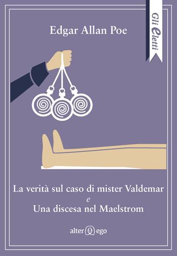 La verità sul caso di mister Valdemar-Una discesa nel Maelstrom - Edgar Allan Poe - Libro Alter Ego 2019, Gli eletti | Libraccio.it