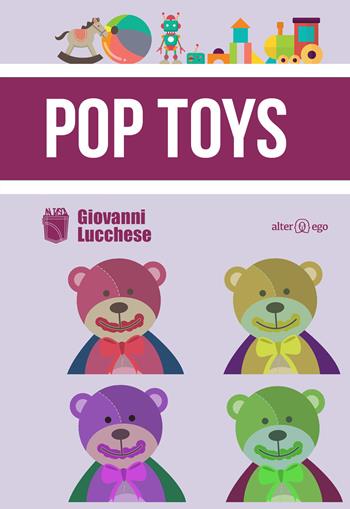 Pop Toys - Giovanni Lucchese - Libro Alter Ego 2018, In tasca | Libraccio.it