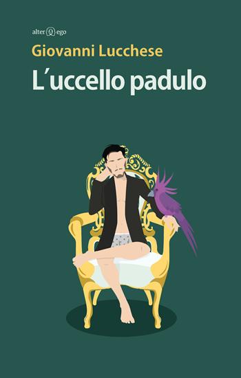 L' uccello padulo - Giovanni Lucchese - Libro Alter Ego 2018, Specchi | Libraccio.it