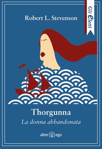 Thorgunna. La donna abbandonata - Robert L. Stevenson - Libro Alter Ego 2018, Gli eletti | Libraccio.it