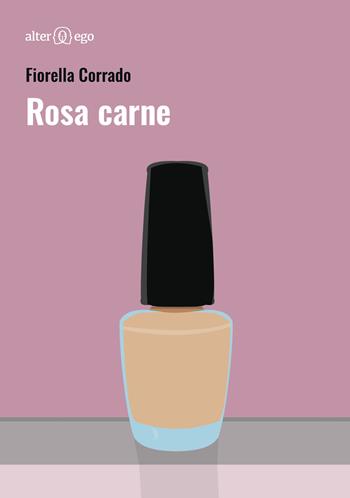 Rosa carne - Fiorella Corrado - Libro Alter Ego 2018, Egonomica | Libraccio.it