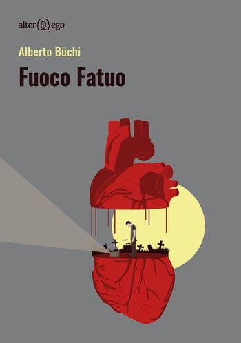Fuoco fatuo - Alberto Büchi - Libro Alter Ego 2018, Egonomica | Libraccio.it