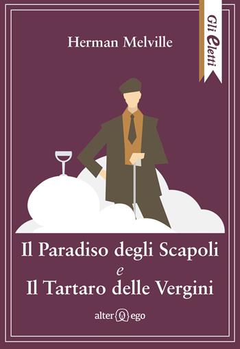 Il paradiso degli scapoli e Il tartaro delle vergini - Herman Melville - Libro Alter Ego 2019, Gli eletti | Libraccio.it