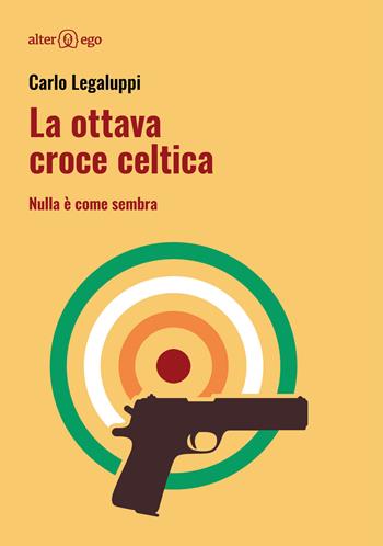 La ottava croce celtica. Nulla è come sembra - Carlo Legaluppi - Libro Alter Ego 2019, Egonomica | Libraccio.it