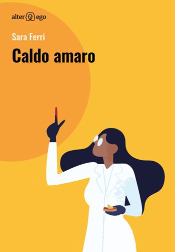 Caldo amaro - Sara Ferri - Libro Alter Ego 2019, Egonomica | Libraccio.it