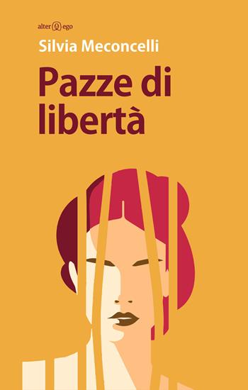 Pazze di libertà - Silvia Meconcelli - Libro Alter Ego 2019, Specchi | Libraccio.it