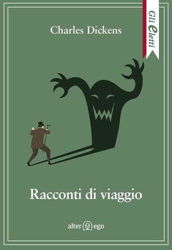 Racconti di viaggio - Charles Dickens - Libro Alter Ego 2019, Gli eletti | Libraccio.it