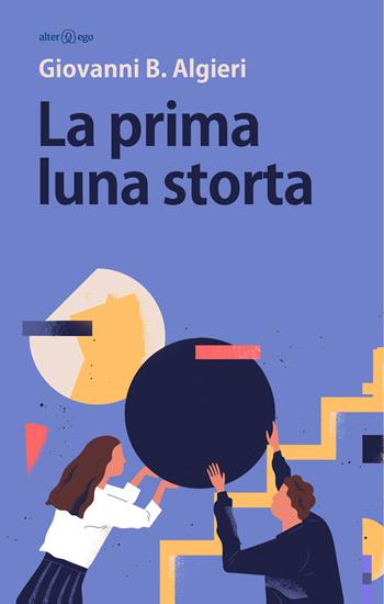 La prima luna storta - Giovanni B. Algieri - Libro Alter Ego 2019, Specchi | Libraccio.it