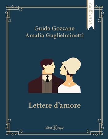 Lettere d'amore - Guido Gozzano, Amalia Guglielminetti - Libro Alter Ego 2019, Gli eletti XL | Libraccio.it