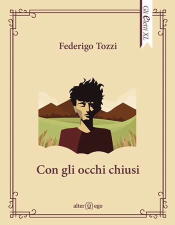 Con gli occhi chiusi - Federigo Tozzi - Libro Alter Ego 2019, Gli eletti XL | Libraccio.it