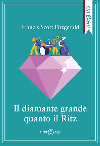 Il diamante grande quanto il Ritz - Francis Scott Fitzgerald - Libro Alter Ego 2020, Gli eletti | Libraccio.it