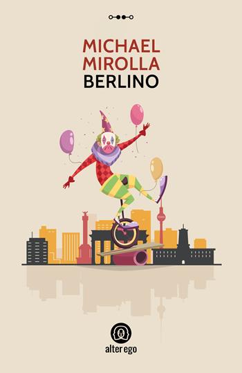 Berlino - Michael Mirolla - Libro Alter Ego 2020, Specchi | Libraccio.it