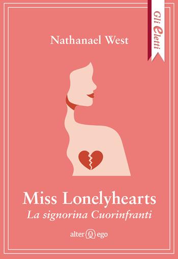 Miss Lonelyhearts. La signorina Cuorinfranti - Nathanael West - Libro Alter Ego 2020, Gli eletti | Libraccio.it