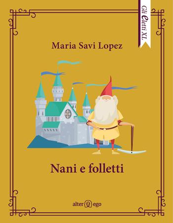 Nani e folletti - Maria Savi Lopez - Libro Alter Ego 2021, Gli eletti XL | Libraccio.it