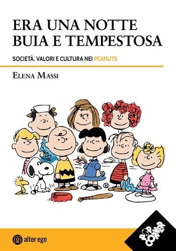 Era una notte buia e tempestosa. Società, valori e cultura nei Peanuts - Elena Massi - Libro Alter Ego 2021 | Libraccio.it