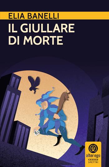 Il giullare di morte - Elia Banelli - Libro Alter Ego 2021, Spettri | Libraccio.it