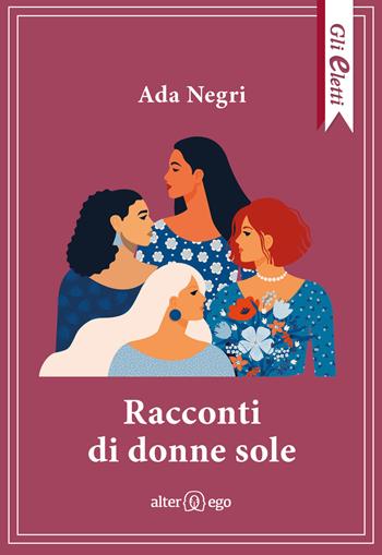 Racconti di donne sole - Ada Negri - Libro Alter Ego 2021, Gli eletti | Libraccio.it