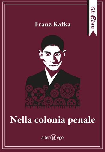 Nella colonia penale - Franz Kafka - Libro Alter Ego 2021, Gli eletti | Libraccio.it