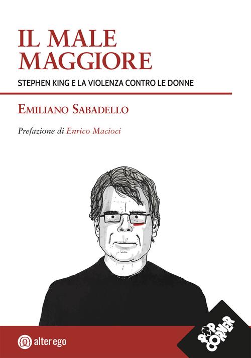 Il Male Maggiore Stephen King E La Violenza Contro Le Donne Emiliano Sabadello Libro Alter Ego Il Male Maggiore Stephen King E La Violenza Contro Le Donne Emiliano Sabadello Libro Alter Ego