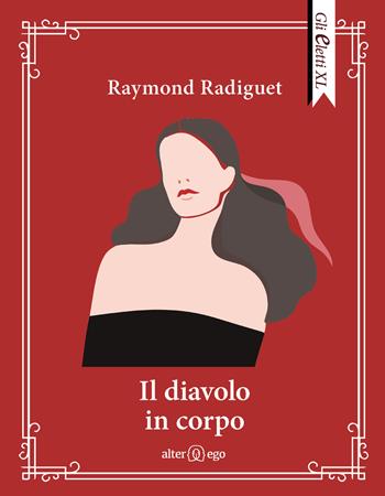 Il diavolo in corpo - Raymond Radiguet - Libro Alter Ego 2021, Gli eletti XL | Libraccio.it