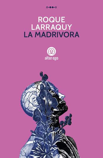 La madrivora - Roque Larraquy - Libro Alter Ego 2022, Specchi | Libraccio.it