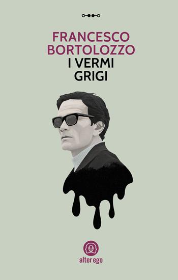 I vermi grigi - Francesco Bortolozzo - Libro Alter Ego 2022, Specchi | Libraccio.it