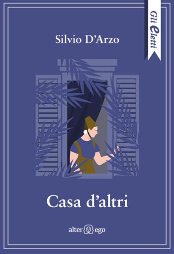 Casa d'altri - Silvio D'Arzo - Libro Alter Ego 2023, Gli eletti | Libraccio.it