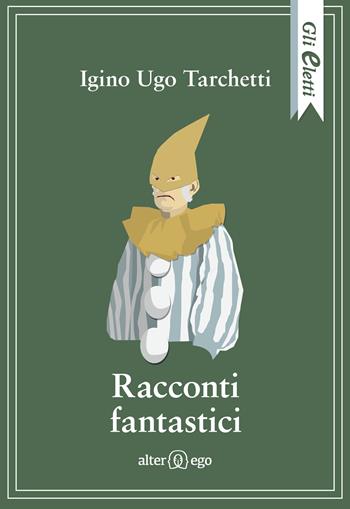 Racconti fantastici - Iginio Ugo Tarchetti - Libro Alter Ego 2023, Gli eletti | Libraccio.it