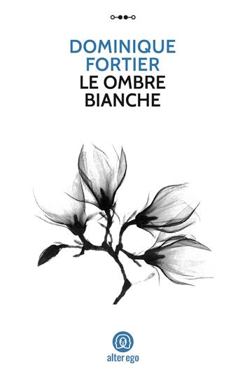 Le ombre bianche - Dominique Fortier - Libro Alter Ego 2023, Specchi | Libraccio.it