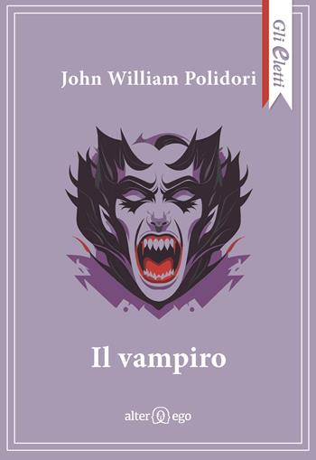 Il vampiro - John William Polidori - Libro Alter Ego 2023, Gli eletti | Libraccio.it