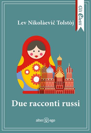 Due racconti russi - Lev Tolstoj - Libro Alter Ego 2024, Gli eletti | Libraccio.it