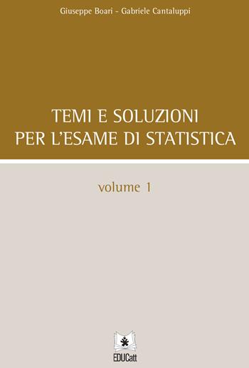 Temi e soluzioni per l'esame di statistica. Vol. 1 - Giuseppe Boari, Gabriele Cantaluppi - Libro EDUCatt Università Cattolica 2022 | Libraccio.it