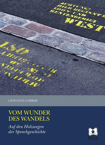 Vom Wunder des Wandels. Auf den Holzwegen der Sprachgeschichte - Giovanni Gobber - Libro EDUCatt Università Cattolica 2016 | Libraccio.it