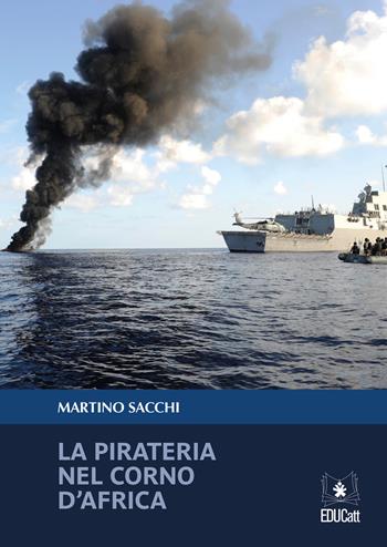 La pirateria nel Corno d'Africa - Martino Sacchi - Libro EDUCatt Università Cattolica 2017 | Libraccio.it