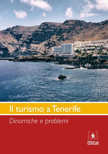 Il turismo a Tenerife. Dinamiche e problemi - Flora Pagetti - Libro EDUCatt Università Cattolica 2016 | Libraccio.it