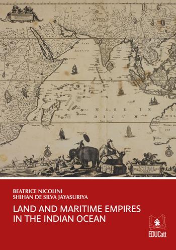 Land and maritime empires in the Indian ocean - Beatrice Nicolini, Shihan De Silva Jayasuriya - Libro EDUCatt Università Cattolica 2017 | Libraccio.it