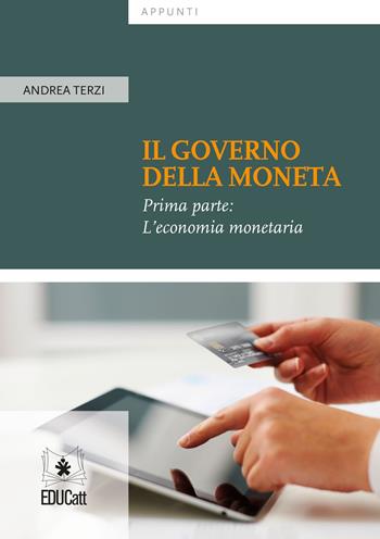 Il governo della moneta. Vol. 1: economia monetaria, L'. - Andrea Terzi - Libro EDUCatt Università Cattolica 2018, Appunti | Libraccio.it