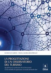 La progettazione di un osservatorio del turismo. Specifiche per la costituzione di un osservatorio e di un modello di acquisizione e di analisi di banche dati