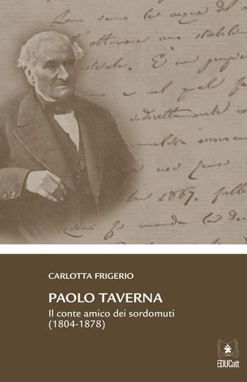 Paolo Taverna. Il conte amico dei sordomuti (1804-1877) - Carlotta Frigerio - Libro EDUCatt Università Cattolica 2018 | Libraccio.it