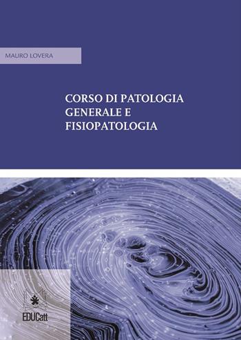 Corso di patologia generale e fisiopatologia - Mauro Lovera - Libro EDUCatt Università Cattolica 2018 | Libraccio.it
