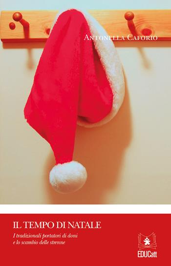 Il tempo di Natale. I tradizionali portatori di doni e lo scambio delle strenne - Antonella Caforio - Libro EDUCatt Università Cattolica 2018 | Libraccio.it