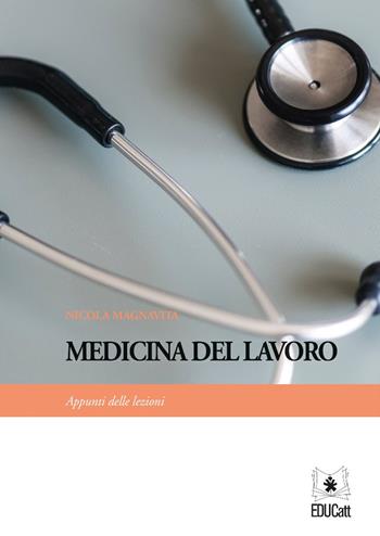 Medicina del lavoro. Appunti delle lezioni - Nicola Magnavita - Libro EDUCatt Università Cattolica 2019 | Libraccio.it