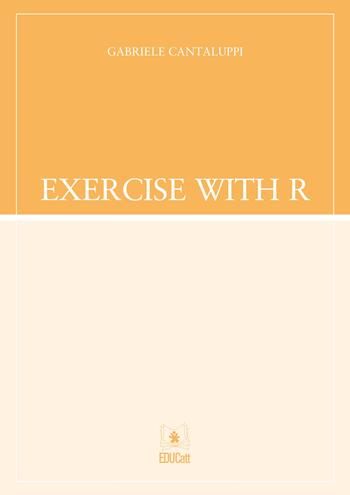 Exercise with R - Gabriele Cantaluppi - Libro EDUCatt Università Cattolica 2019 | Libraccio.it