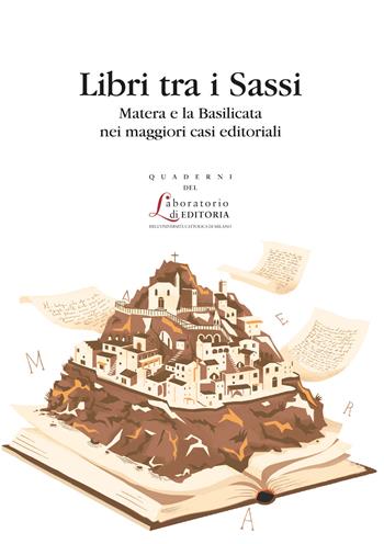 Libri tra i sassi. Matera e la Basilicata nei maggiori casi editoriali  - Libro EDUCatt Università Cattolica 2019, Quaderni del laboratorio di editoria | Libraccio.it