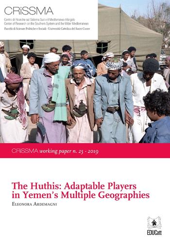 The Huthis: adaptable players in Yemen's multiple geographies - Eleonora Ardemagni - Libro EDUCatt Università Cattolica 2019 | Libraccio.it