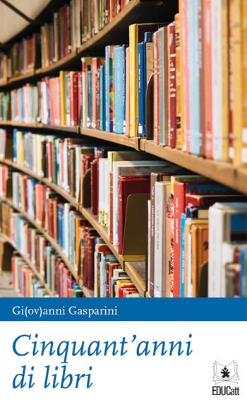 Cinquant'anni di libri - Giovanni Gasparini - Libro EDUCatt Università Cattolica 2019 | Libraccio.it